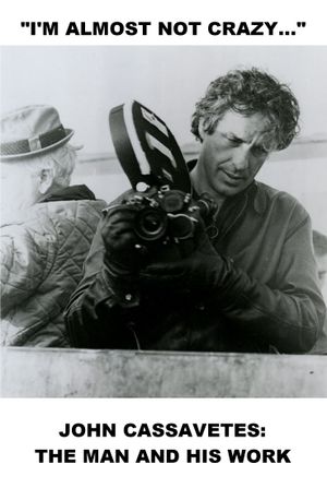 I'm Almost Not Crazy: John Cassavetes - the Man and His Work's poster
