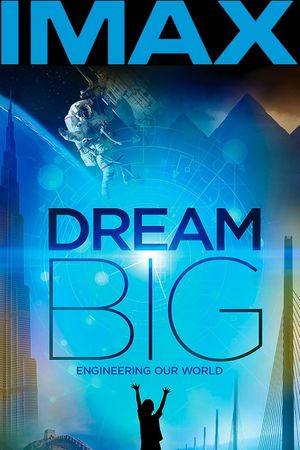 Dream Big: Engineering Our World's poster