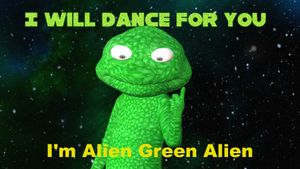 I'm Alien Green Alien: I will dance for you's poster