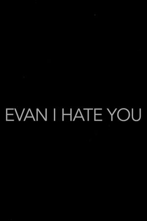Evan, I Hate You!'s poster