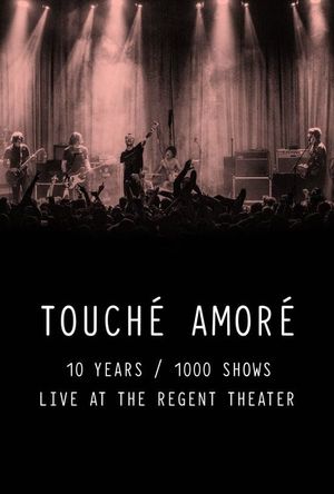 Touché Amoré - 10 Years / 1000 Shows - Live at the Regent Theater's poster