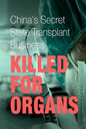 Killed for Organs: China's Secret State Transplant Business's poster