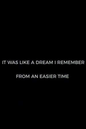 It Was Like A Dream I Remember from an Easier Time's poster image