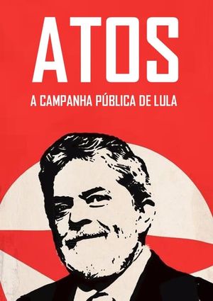 Atos: A Campanha Pública de Lula's poster