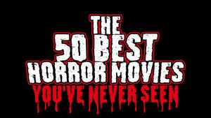 The 50 Best Horror Movies You've Never Seen's poster