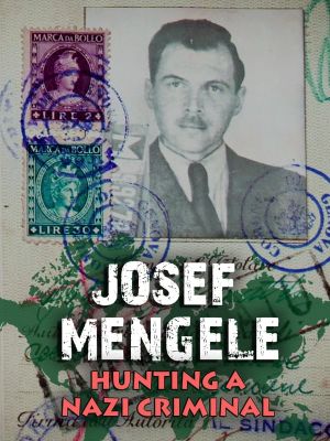 Josef Mengele - The Hunt for a Nazi War Criminal's poster