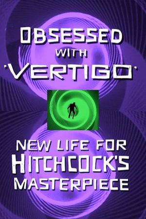 Obsessed with Vertigo: New Life for Hitchcock's Masterpiece's poster