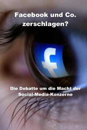 Smash Facebook and Co? - The debate about the power of social media corporations's poster