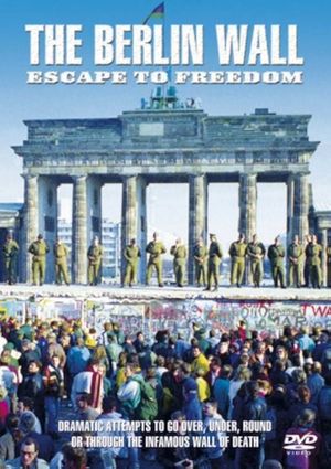 The Berlin Wall:  Escape to Freedom's poster