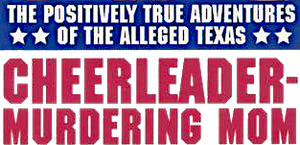 The Positively True Adventures of the Alleged Texas Cheerleader-Murdering Mom's poster