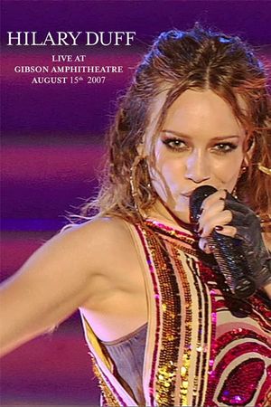 Hilary Duff: Live at Gibson Amphitheatre August 15th, 2007's poster
