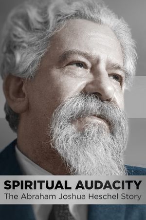 Spiritual Audacity: The Abraham Joshua Heschel Story's poster