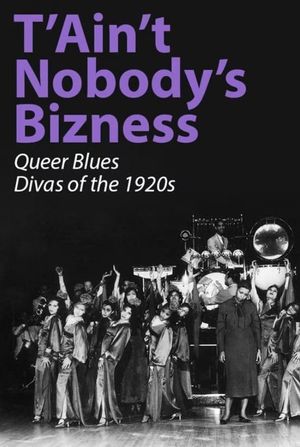 T'Ain't Nobody's Bizness: Queer Blues Divas of the 1920s's poster image