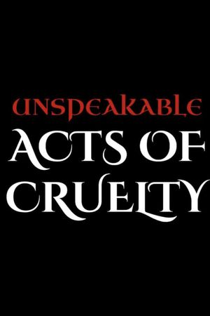 Unspeakable Acts of Cruelty's poster
