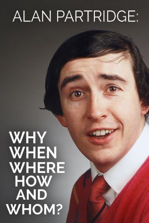 Alan Partridge: Why, When, Where, How And Whom?'s poster