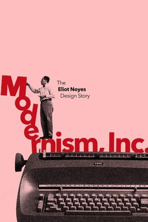Modernism, Inc.: The Eliot Noyes Design Story's poster