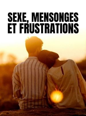 Sexe, mensonges et frustrations's poster