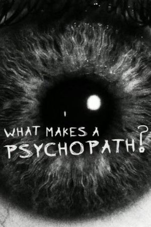 What Makes a Psychopath?'s poster