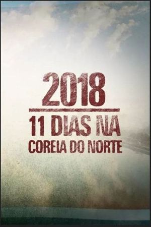 2018: 11 Dias na Coreia do Norte's poster