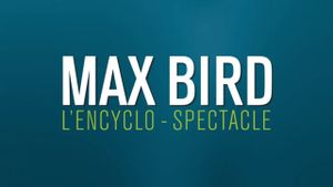 Max Bird : l'encyclo-spectacle's poster