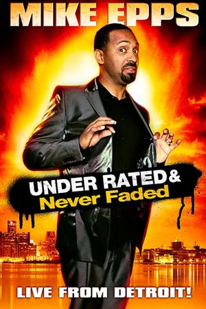 Mike Epps: Under Rated & Never Faded's poster