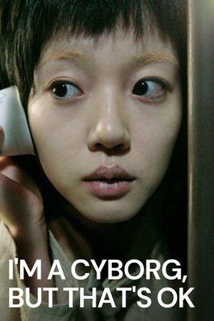 I'm a Cyborg, But That's OK's poster