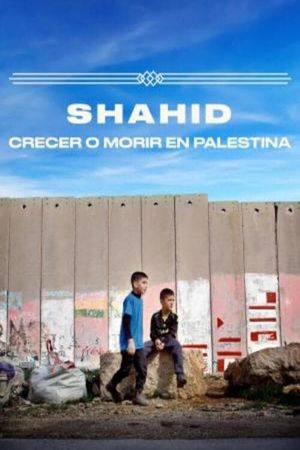 Shahid, crecer o morir en Palestina's poster
