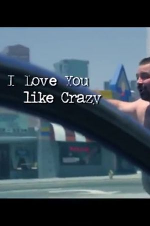 I Love You Like Crazy's poster
