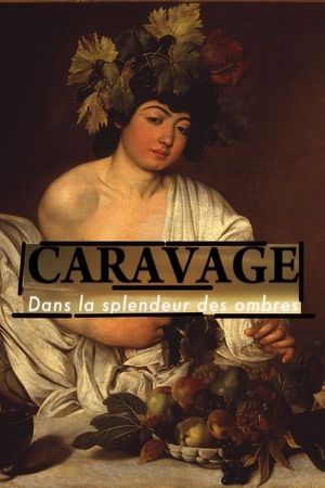 Caravage - Dans la splendeur des ombres's poster