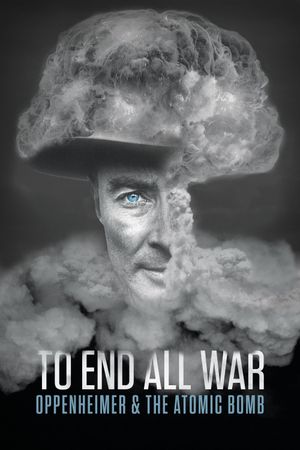 To End All War: Oppenheimer & the Atomic Bomb's poster