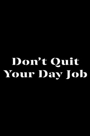 DON'T QUIT YOUR DAY JOB's poster