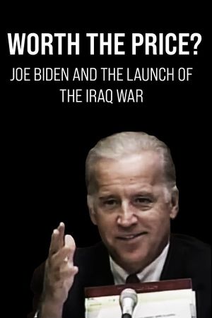 Worth the Price? Joe Biden and the Launch of the Iraq War's poster