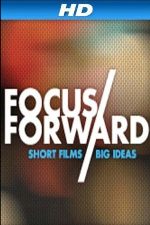 Focus Forward: Short Films, Big Ideas's poster