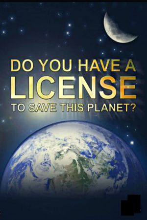 Do You Have a Licence to Save this Planet?'s poster