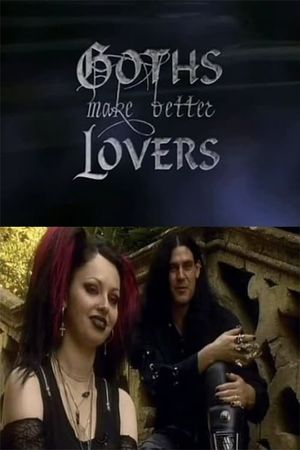 Goths Make Better Lovers's poster