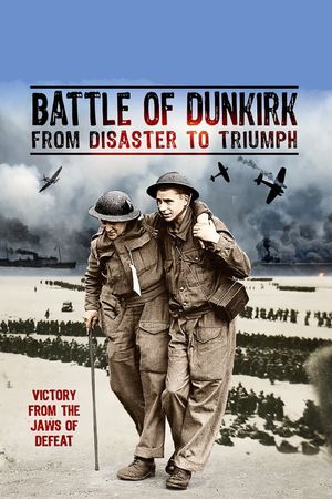 Battle of Dunkirk: From Disaster to Triumph's poster