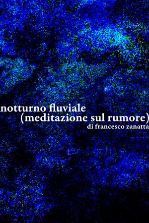 Notturno fluviale (meditazione sul rumore)'s poster