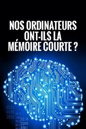 Nos ordinateurs ont-ils la mémoire courte?'s poster