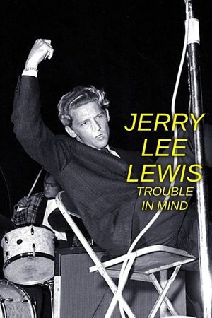 Jerry Lee Lewis: Trouble in Mind's poster