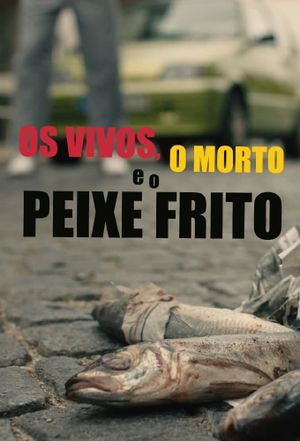 Os Vivos, o Morto e o Peixe Frito's poster