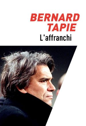 Bernard Tapie, l'affranchi's poster image