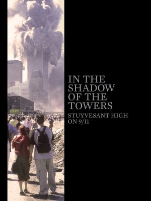 In the Shadow of the Towers: Stuyvesant High on 9/11's poster