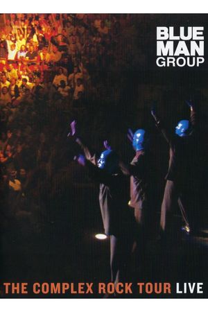 Blue Man Group: The Complex Rock Tour Live's poster