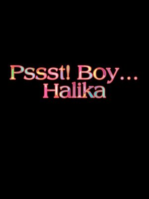 Pssst Boy! ... Halika's poster