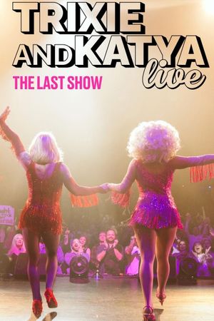 Trixie & Katya Live - The Last Show's poster