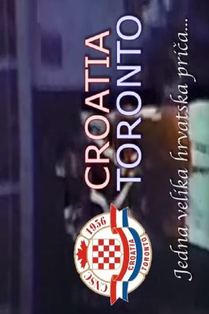 Croatia Toronto - Jedna velika hrvatska prica...'s poster