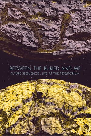 Between The Buried And Me: Future Sequence: Live At The Fidelitorium's poster