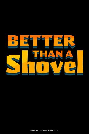 Better Than A Shovel's poster
