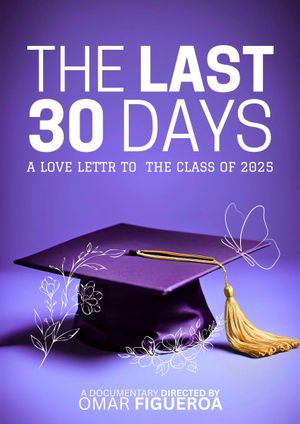 The Last 30 Days: A Love Letter to the Class of 2025's poster