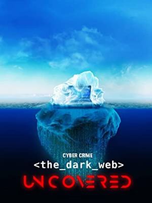 Cyber Crime: The Dark Web Uncovered's poster